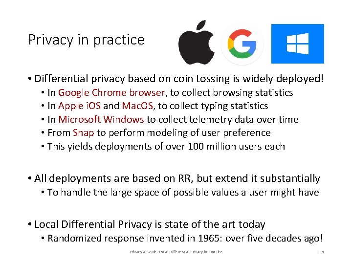 Privacy in practice • Differential privacy based on coin tossing is widely deployed! • Privacy in practice • Differential privacy based on coin tossing is widely deployed! •