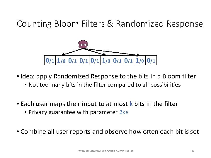 Counting Bloom Filters & Randomized Response item 0/1 1/0 0/1 • Idea: apply Randomized Counting Bloom Filters & Randomized Response item 0/1 1/0 0/1 • Idea: apply Randomized