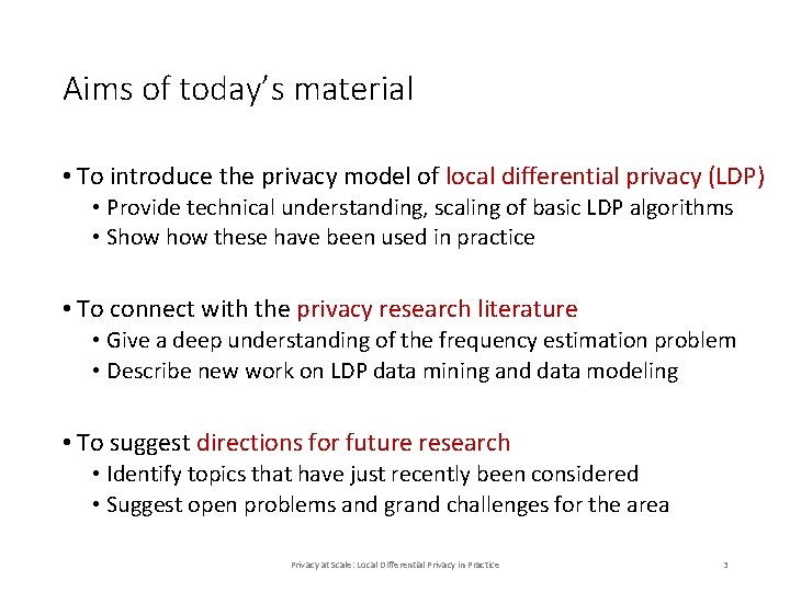 Aims of today’s material • To introduce the privacy model of local differential privacy Aims of today’s material • To introduce the privacy model of local differential privacy