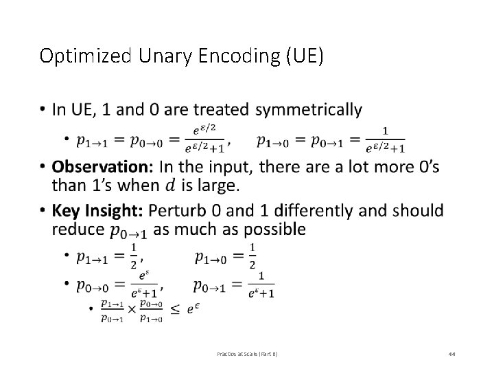 Optimized Unary Encoding (UE) • Practice at Scale (Part B) 44 Optimized Unary Encoding (UE) • Practice at Scale (Part B) 44