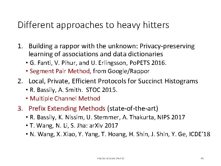 Different approaches to heavy hitters 1. Building a rappor with the unknown: Privacy-preserving learning Different approaches to heavy hitters 1. Building a rappor with the unknown: Privacy-preserving learning