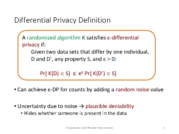 Differential Privacy Definition A randomized algorithm K satisfies ε-differential privacy if: Given two data Differential Privacy Definition A randomized algorithm K satisfies ε-differential privacy if: Given two data