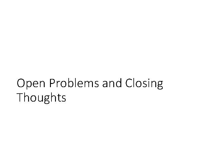 Open Problems and Closing Thoughts Open Problems and Closing Thoughts