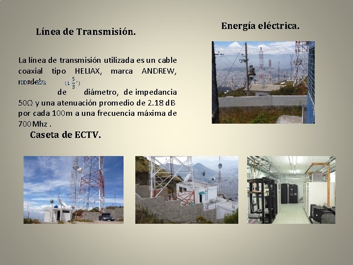 Línea de Transmisión. La línea de transmisión utilizada es un cable coaxial tipo HELIAX,