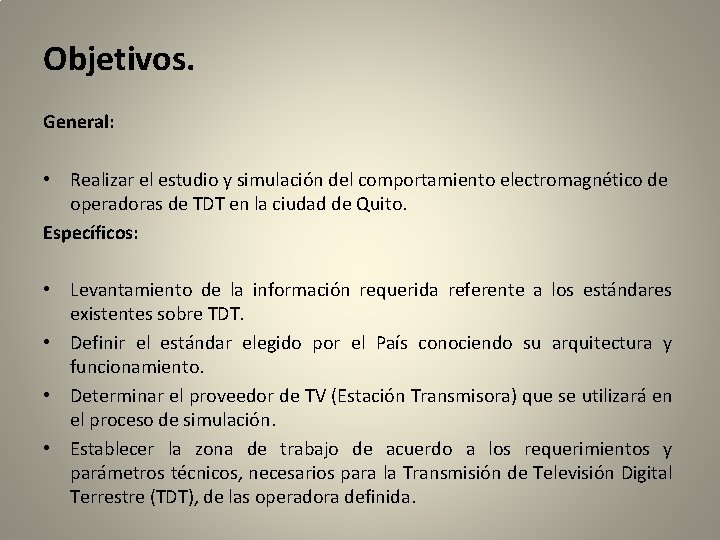 Objetivos. General: • Realizar el estudio y simulación del comportamiento electromagnético de operadoras de