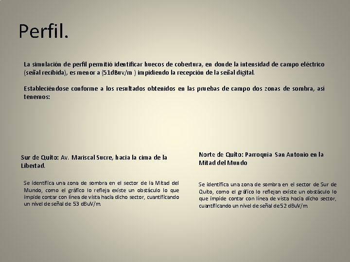 Perfil. La simulación de perfil permitió identificar huecos de cobertura, en donde la intensidad