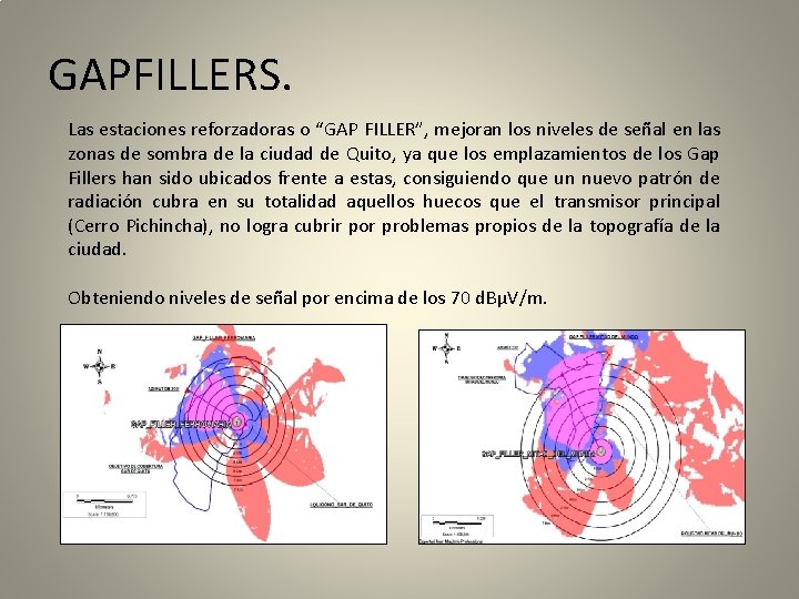 GAPFILLERS. Las estaciones reforzadoras o “GAP FILLER”, mejoran los niveles de señal en las