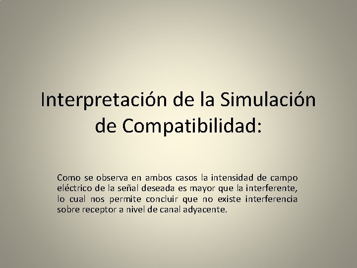 Interpretación de la Simulación de Compatibilidad: Como se observa en ambos casos la intensidad