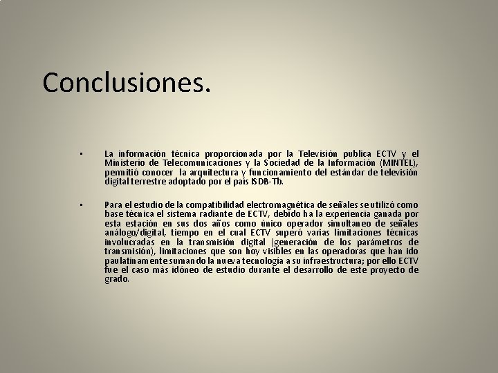 Conclusiones. • La información técnica proporcionada por la Televisión publica ECTV y el Ministerio