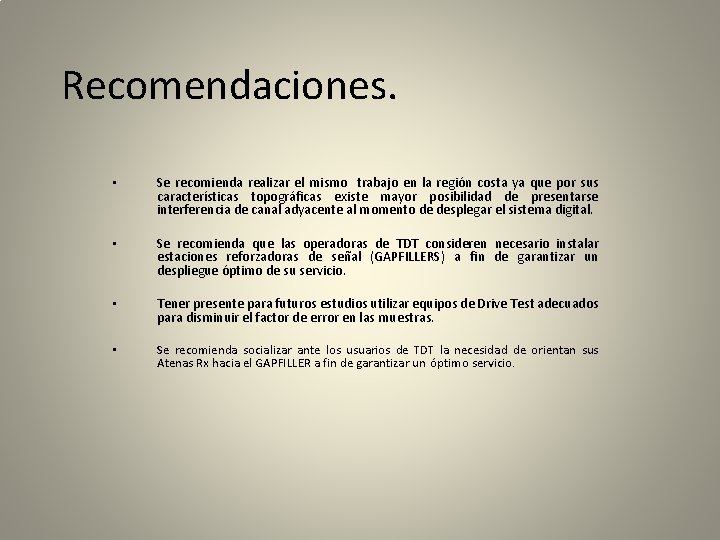 Recomendaciones. • Se recomienda realizar el mismo trabajo en la región costa ya que