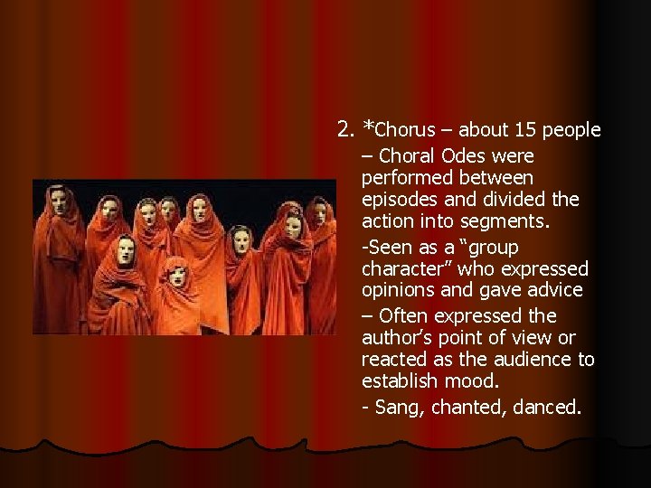 2. *Chorus – about 15 people – Choral Odes were performed between episodes and
