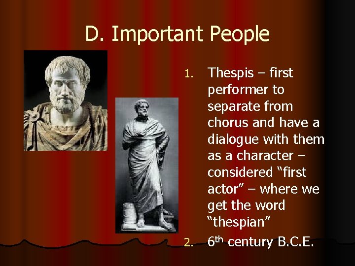 D. Important People Thespis – first performer to separate from chorus and have a