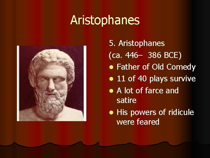 Aristophanes 5. Aristophanes (ca. 446– 386 BCE) l Father of Old Comedy l 11