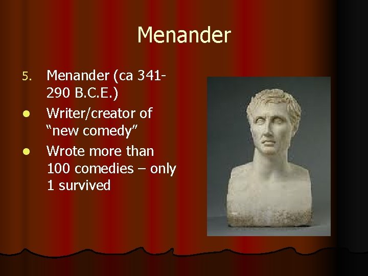 Menander 5. l l Menander (ca 341290 B. C. E. ) Writer/creator of “new