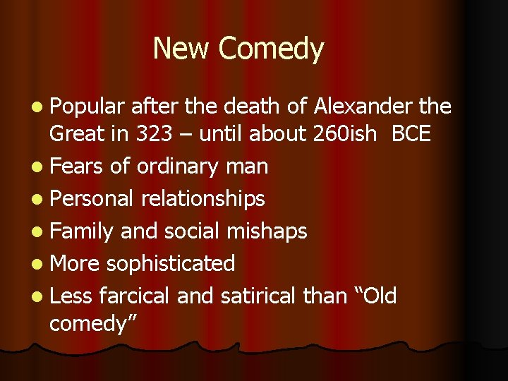 New Comedy l Popular after the death of Alexander the Great in 323 –