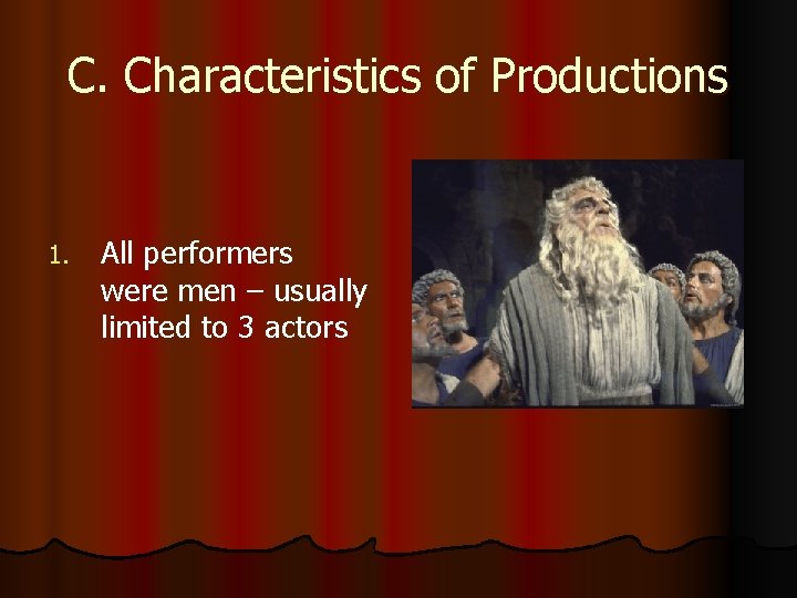 C. Characteristics of Productions 1. All performers were men – usually limited to 3