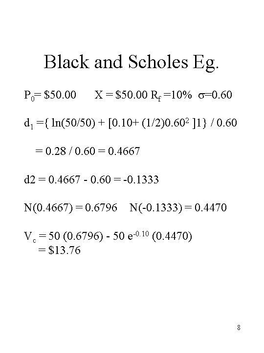 Black and Scholes Eg. P 0= $50. 00 X = $50. 00 Rf =10%