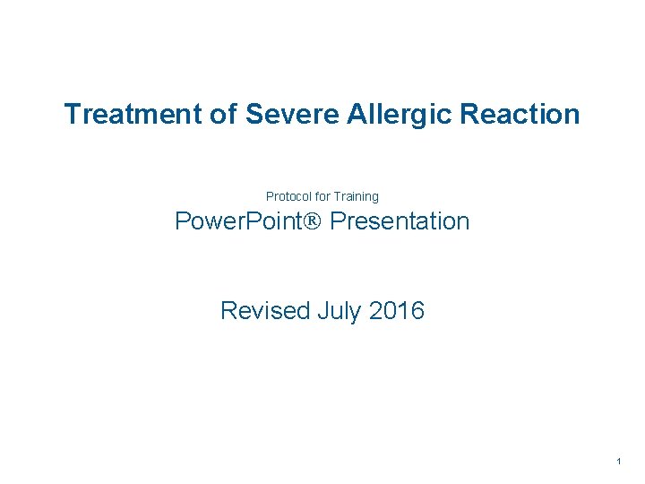 Treatment of Severe Allergic Reaction Protocol for Training Power. Point Presentation Revised July 2016