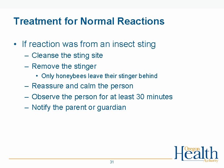 Treatment for Normal Reactions • If reaction was from an insect sting – Cleanse