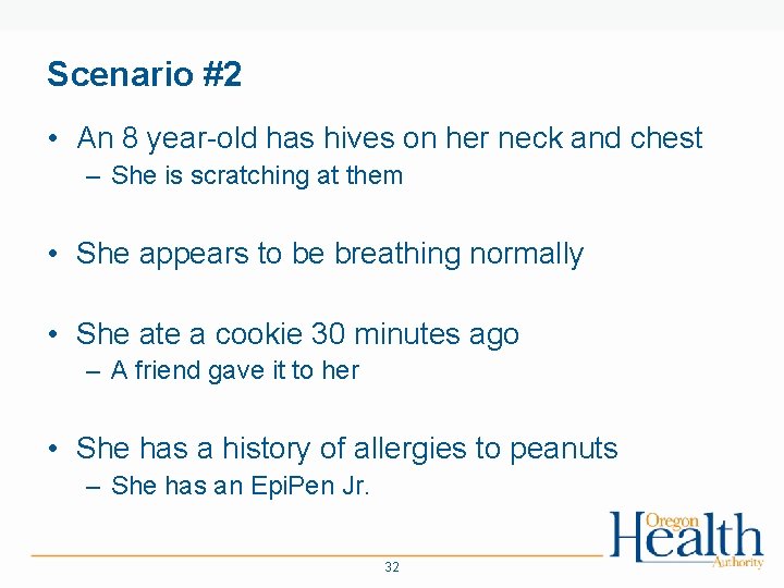 Scenario #2 • An 8 year-old has hives on her neck and chest –