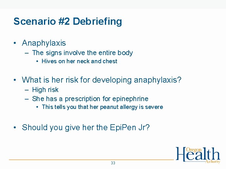 Scenario #2 Debriefing • Anaphylaxis – The signs involve the entire body • Hives