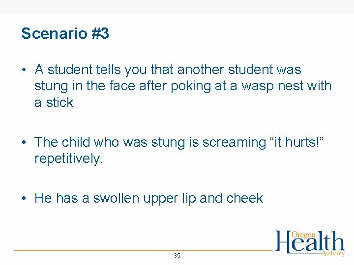 Scenario #3 • A student tells you that another student was stung in the