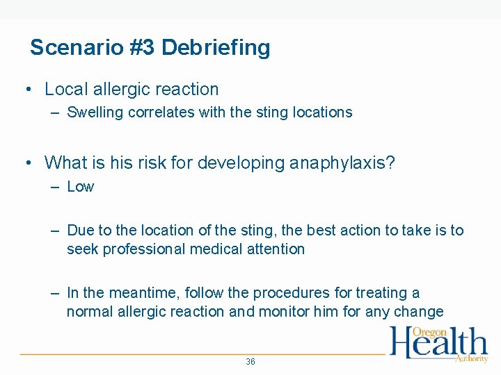 Scenario #3 Debriefing • Local allergic reaction – Swelling correlates with the sting locations