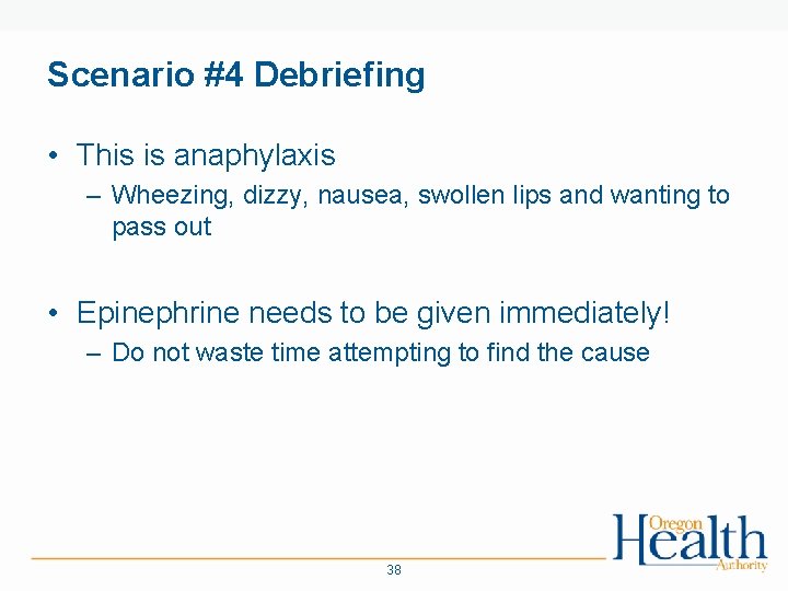 Scenario #4 Debriefing • This is anaphylaxis – Wheezing, dizzy, nausea, swollen lips and