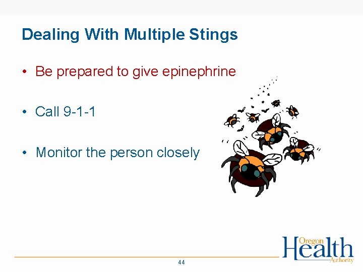 Dealing With Multiple Stings • Be prepared to give epinephrine • Call 9 -1