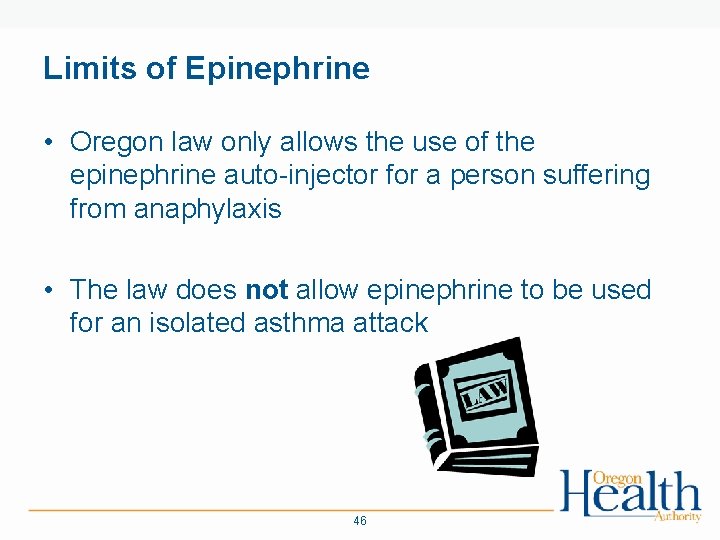 Limits of Epinephrine • Oregon law only allows the use of the epinephrine auto-injector