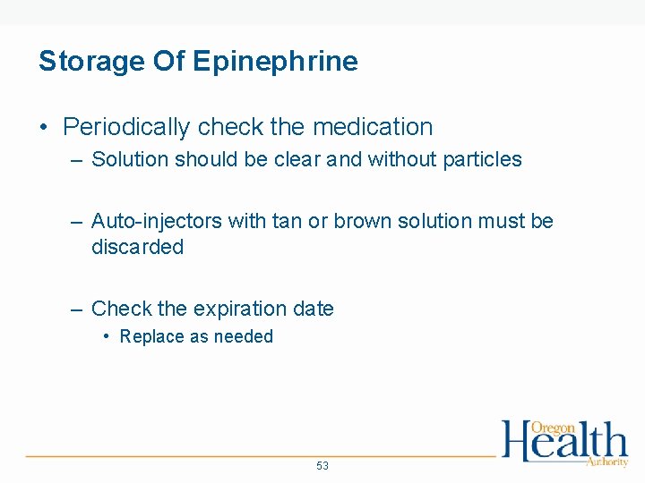 Storage Of Epinephrine • Periodically check the medication – Solution should be clear and