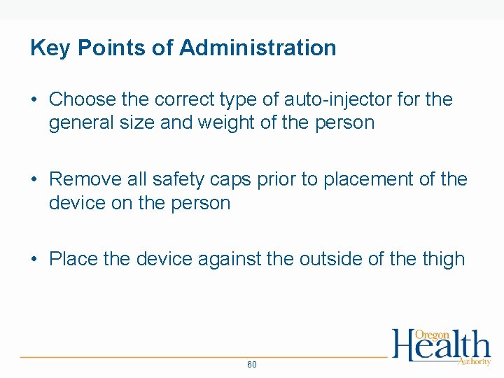 Key Points of Administration • Choose the correct type of auto-injector for the general