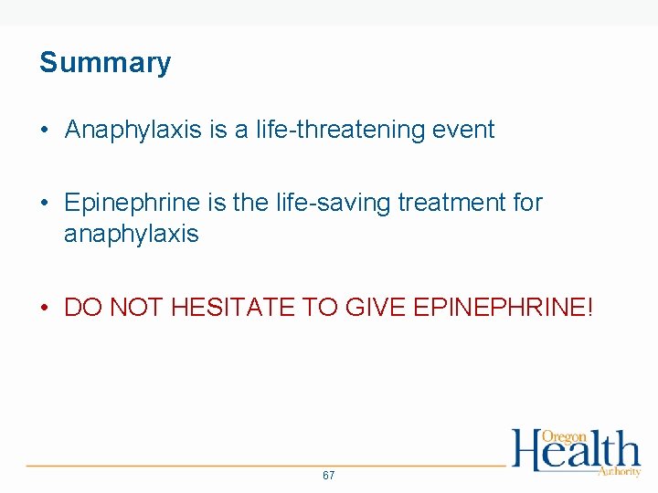 Summary • Anaphylaxis is a life-threatening event • Epinephrine is the life-saving treatment for