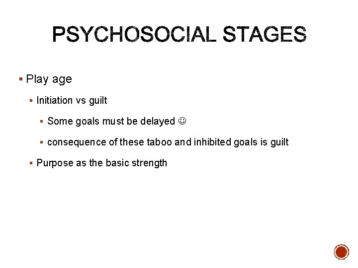 § Play age § Initiation vs guilt § Some goals must be delayed §