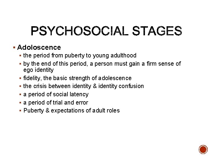 § Adoloscence § the period from puberty to young adulthood § by the end