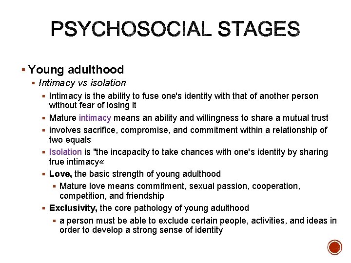 § Young adulthood § Intimacy vs isolation § Intimacy is the ability to fuse
