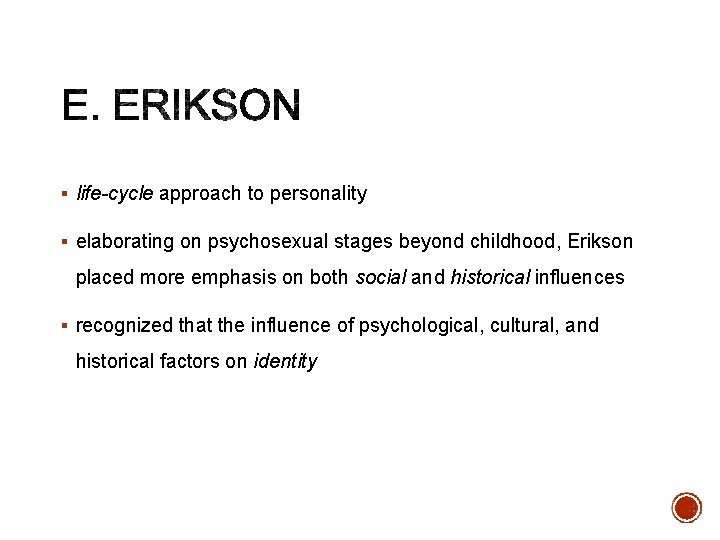 § life-cycle approach to personality § elaborating on psychosexual stages beyond childhood, Erikson placed