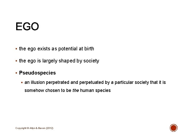 § the ego exists as potential at birth § the ego is largely shaped