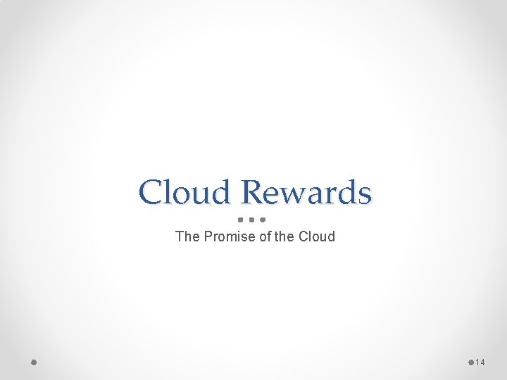 Cloud Rewards The Promise of the Cloud 14 