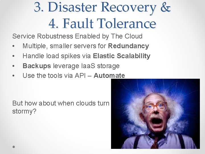 3. Disaster Recovery & 4. Fault Tolerance Service Robustness Enabled by The Cloud •