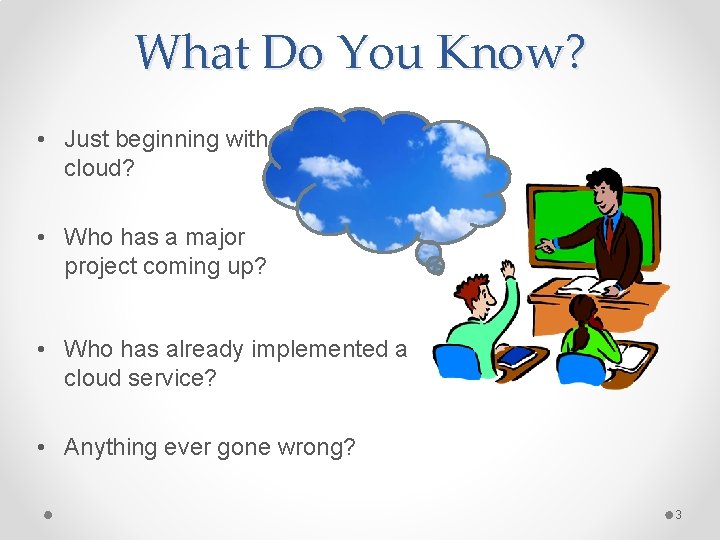 What Do You Know? • Just beginning with cloud? • Who has a major