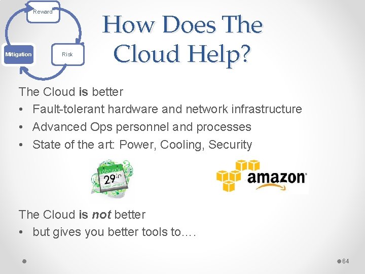 Reward Mitigation Risk How Does The Cloud Help? The Cloud is better • Fault-tolerant