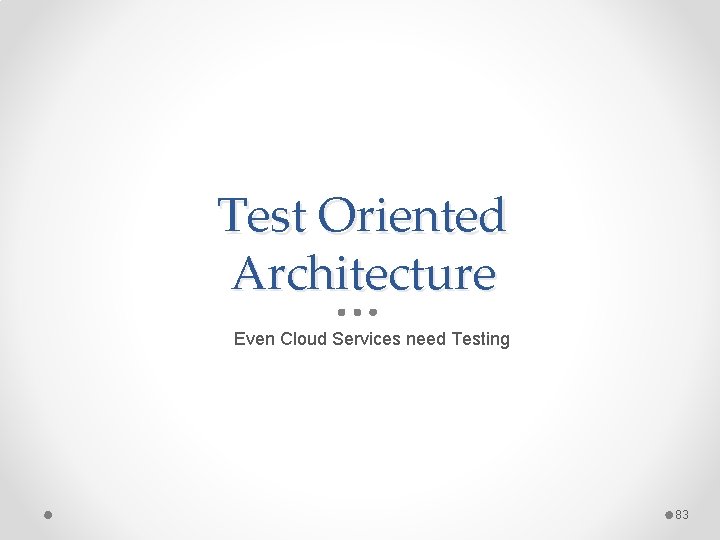 Test Oriented Architecture Even Cloud Services need Testing 83 