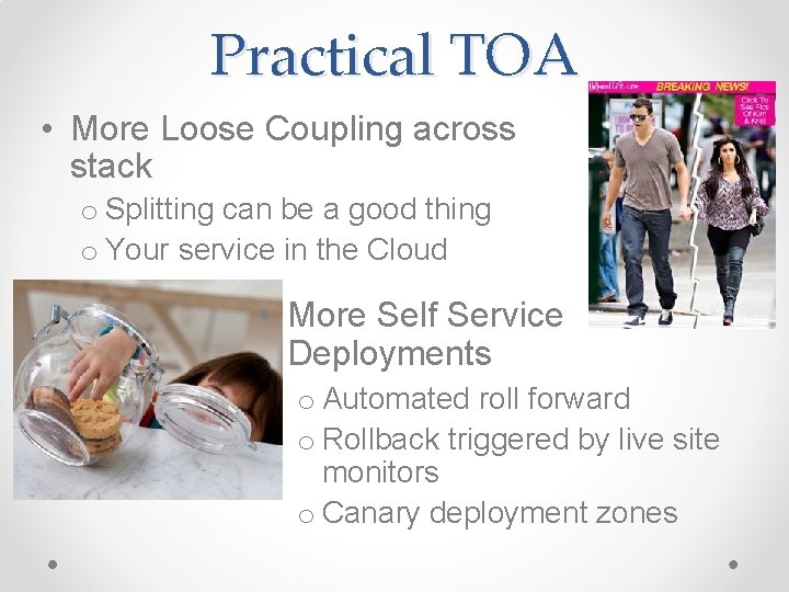 Practical TOA • More Loose Coupling across stack o Splitting can be a good