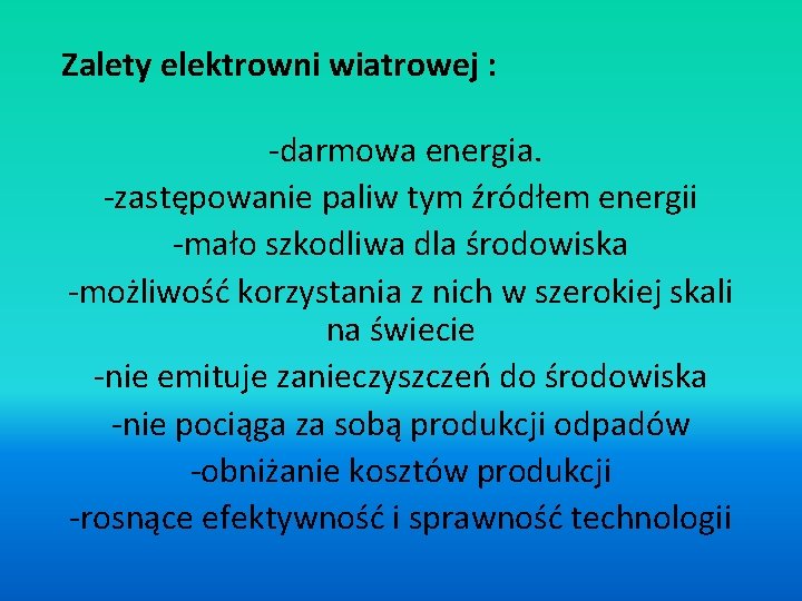 Zalety elektrowni wiatrowej : -darmowa energia. -zastępowanie paliw tym źródłem energii -mało szkodliwa dla