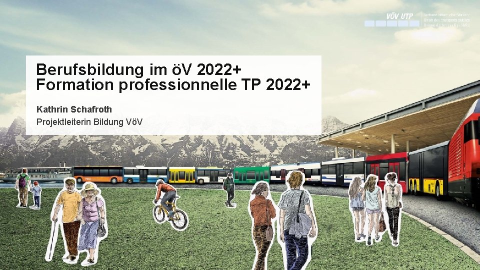 Berufsbildung im öV 2022+ Formation professionnelle TP 2022+ Kathrin Schafroth Projektleiterin Bildung VöV 