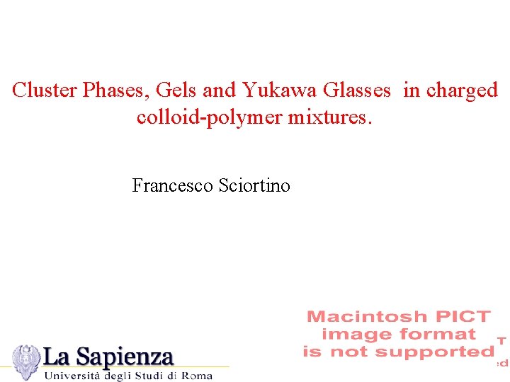 Cluster Phases, Gels and Yukawa Glasses in charged colloid-polymer mixtures. Francesco Sciortino 