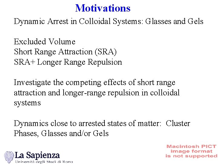 Motivations Dynamic Arrest in Colloidal Systems: Glasses and Gels Excluded Volume Short Range Attraction