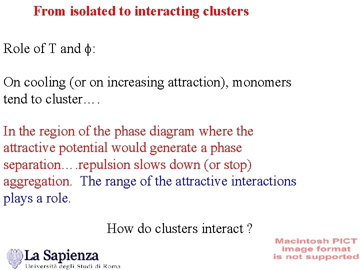 From isolated to interacting clusters Role of T and : On cooling (or on