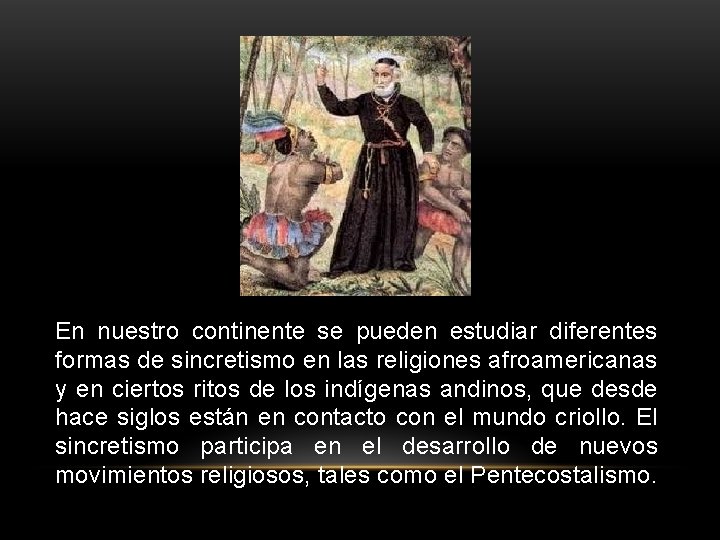 En nuestro continente se pueden estudiar diferentes formas de sincretismo en las religiones afroamericanas